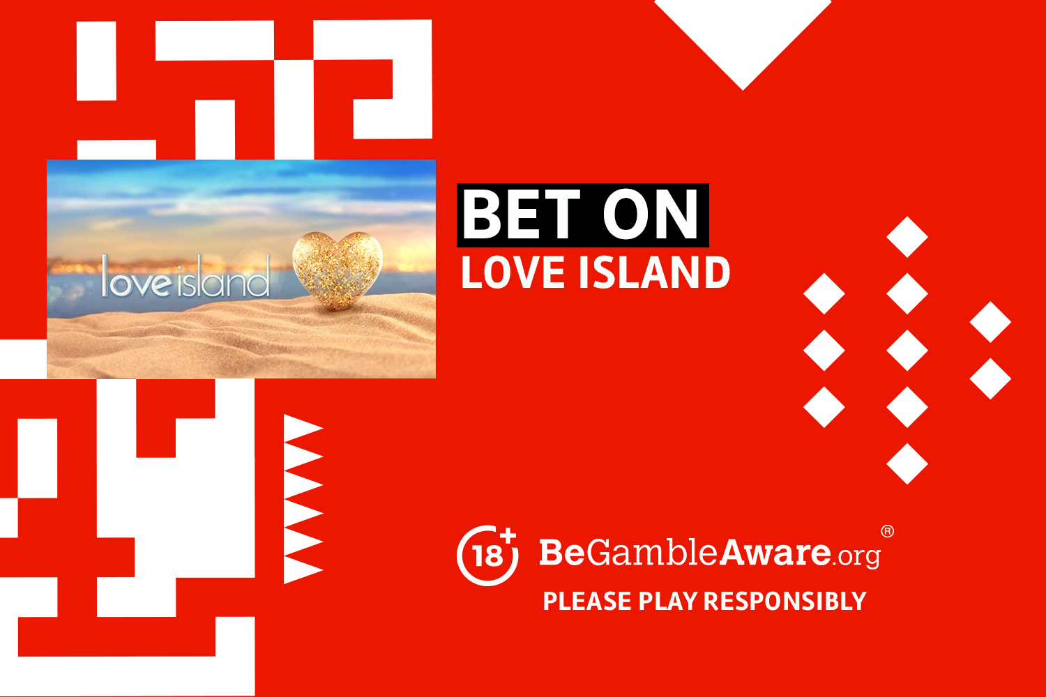 Bet on Love Island. 18+ BeGambleAware.org Please play responsibly.